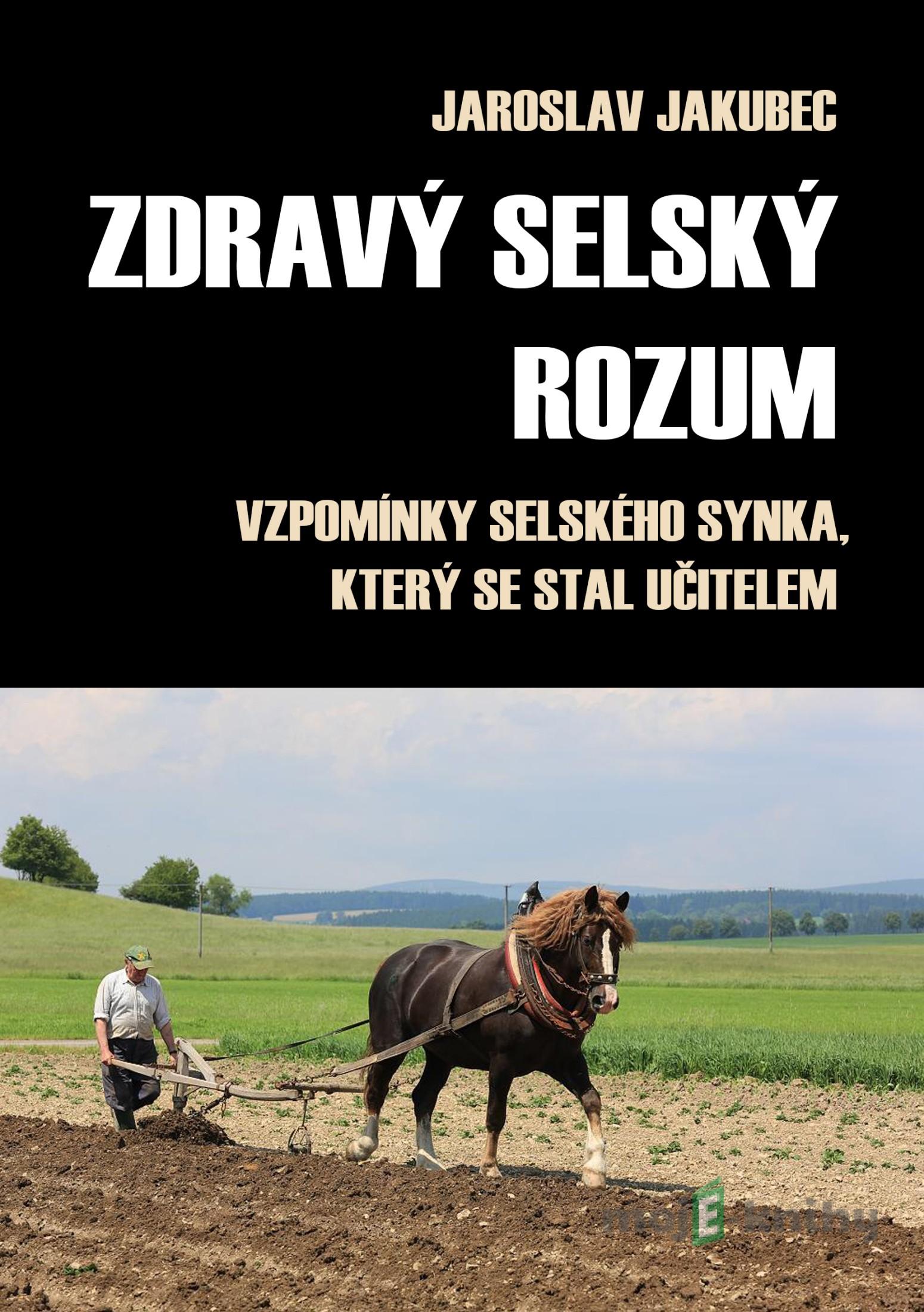 Zdravý selský rozum - Jaroslav Jakubec Zdravý selský rozum - Jaroslav Jakubec