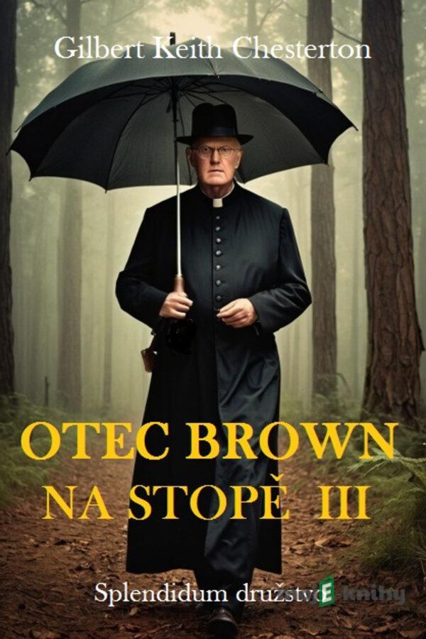 Otec Brown na stopě III - Gilbert Keith Chesterton