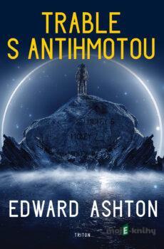 Trable s antihmotou - Edward Ashton