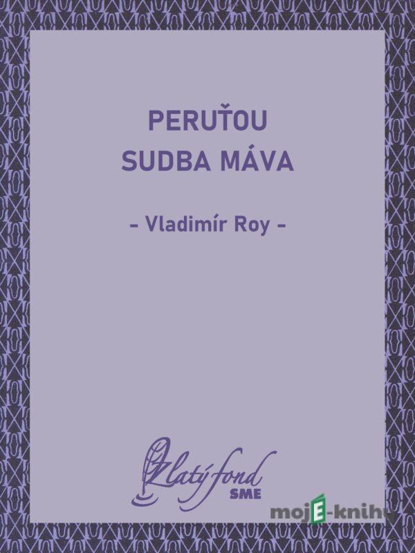 Peruťou sudba máva - Vladimír Roy