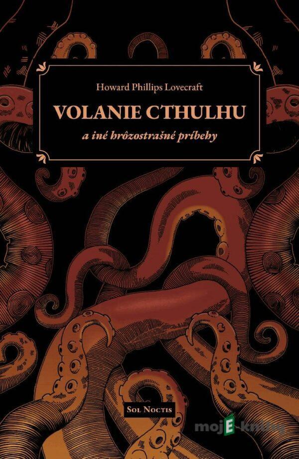 Volanie Cthulhu a iné hrôzostrašné príbehy - Howard Phillips Lovecraft