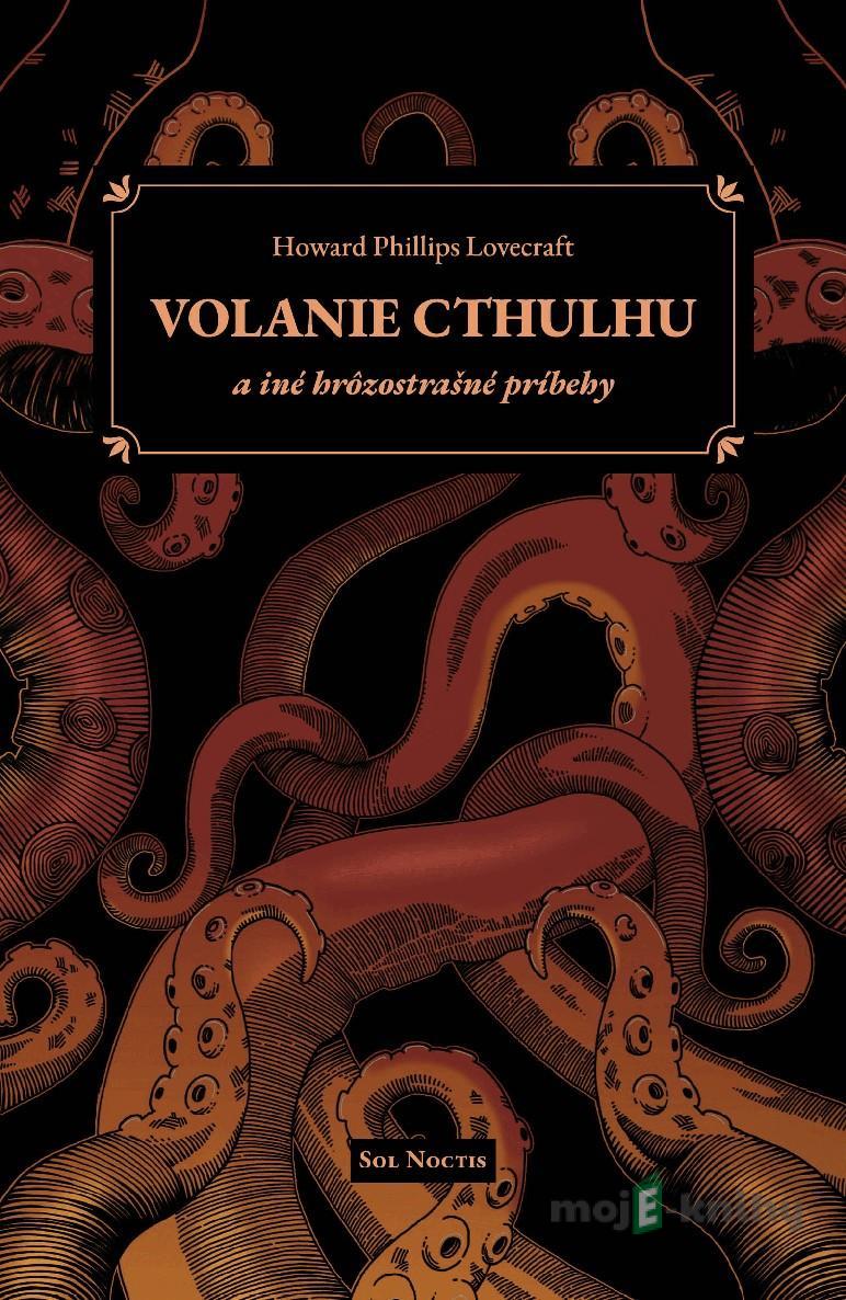 Volanie Cthulhu a iné hrôzostrašné príbehy - Howard Phillips Lovecraft Volanie Cthulhu a iné hrôzostrašné príbehy - Howard Phillips Lovecraft