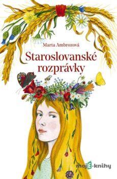 Staroslovanské rozprávky - Marta Ambrozová