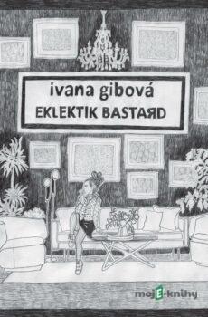 Eklektik Bastard - Ivana Gibová