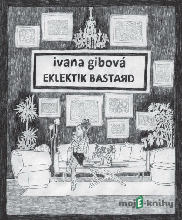 Eklektik Bastard - Ivana Gibová