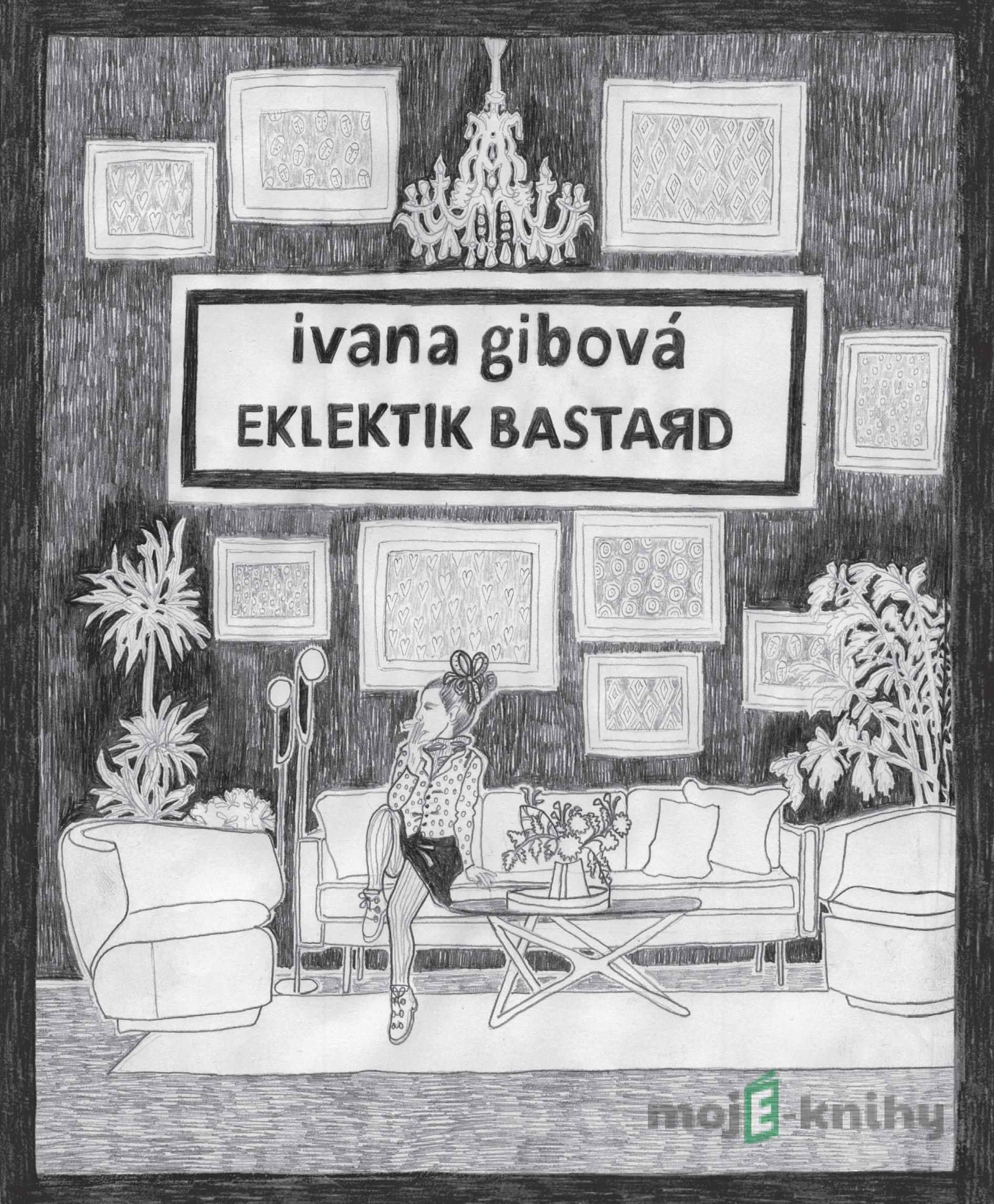 Eklektik Bastard - Ivana Gibová Eklektik Bastard - Ivana Gibová
