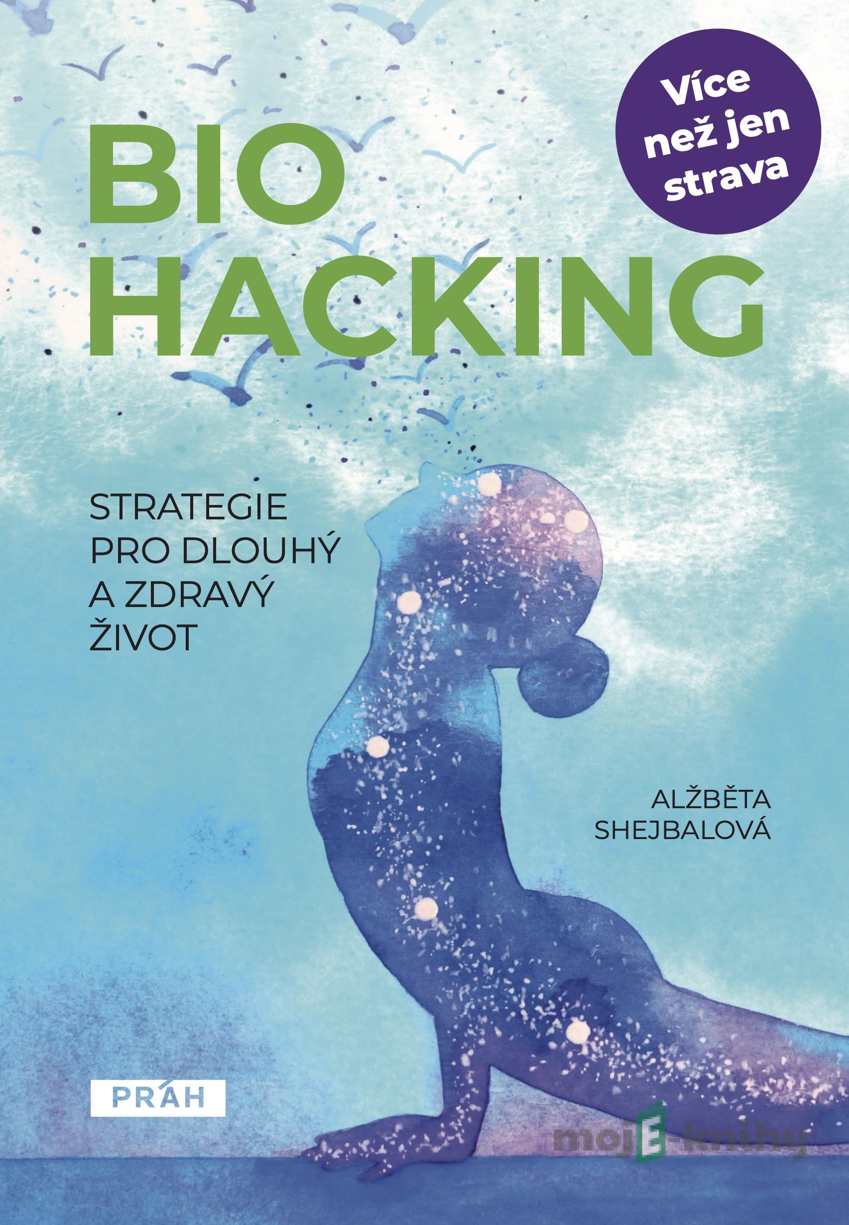 Biohacking - Strategie pro dlouhý a zdravý život - Alžběta Shejbalová Biohacking - Strategie pro dlouhý a zdravý život - Alžběta Shejbalová
