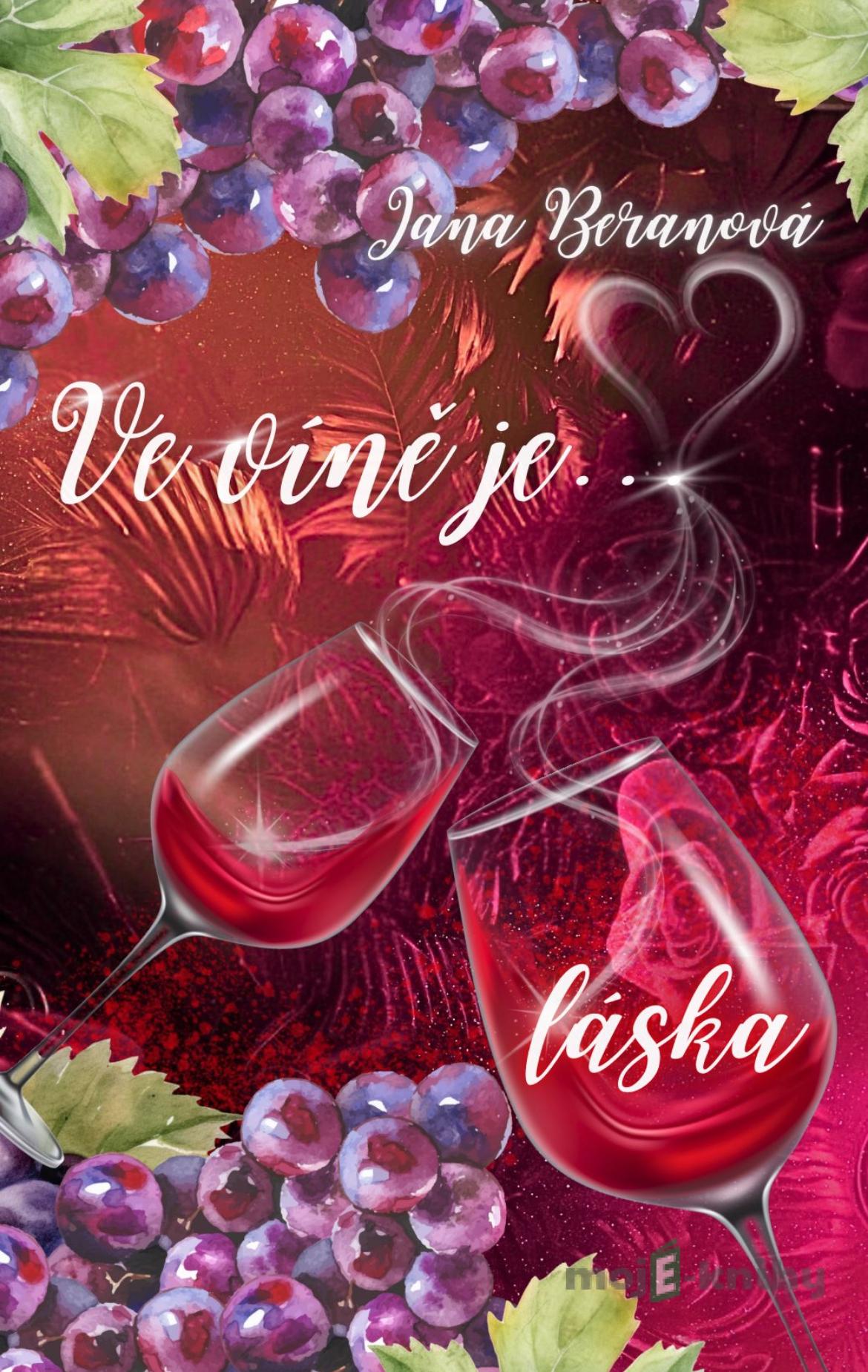 Ve víně je... láska - Jana Beranová Ve víně je... láska - Jana Beranová