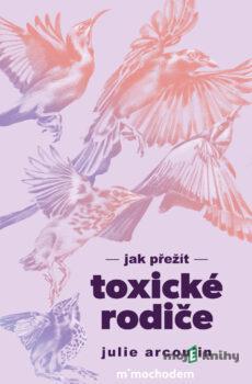 Jak přežít toxické rodiče - Julie Arcoulin