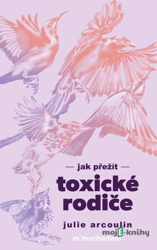 Jak přežít toxické rodiče - Julie Arcoulin