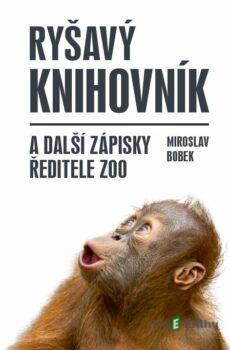 Ryšavý knihovník a další zápisky ředitele zoo - Miroslav Bobek