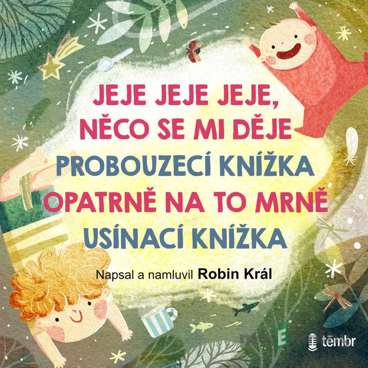 JEJE JEJE JEJE, NĚCO SE MI DĚJE + PROBOUZECÍ KNÍŽKA + OPATRNĚ NA TO MRNĚ + USÍNACÍ KNÍŽKA - Robin Král JEJE JEJE JEJE, NĚCO SE MI DĚJE + PROBOUZECÍ KNÍŽKA + OPATRNĚ NA TO MRNĚ + USÍNACÍ KNÍŽKA - Robin Král