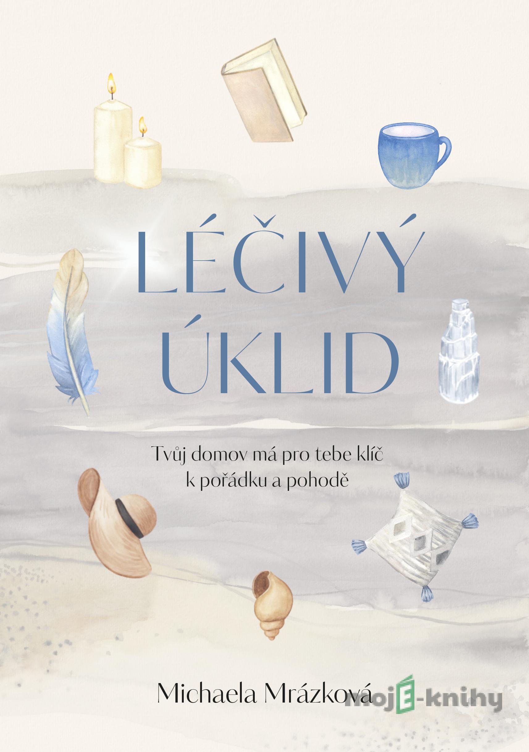 Léčivý úklid - Michaela Mrázková Léčivý úklid - Michaela Mrázková