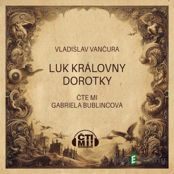 Luk královny Dorotky - Vladislav Vančura