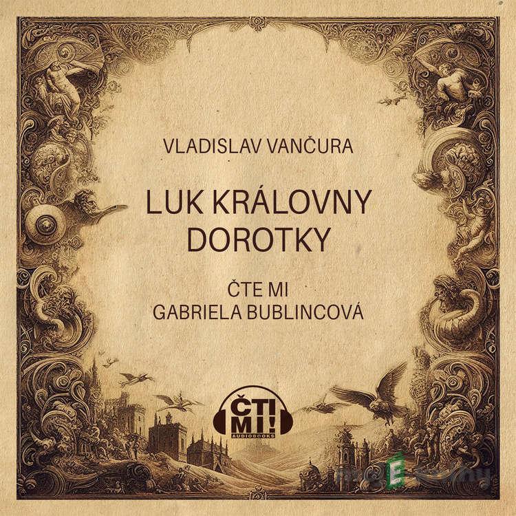 Luk královny Dorotky - Vladislav Vančura Luk královny Dorotky - Vladislav Vančura