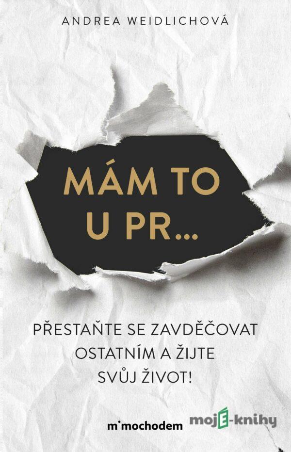 Mám to u pr… Přestaňte se zavděčovat ostatním a žijte svůj život! - Andrea Weidlichová