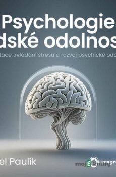 Psychologie lidské odolnosti - Karel Paulík