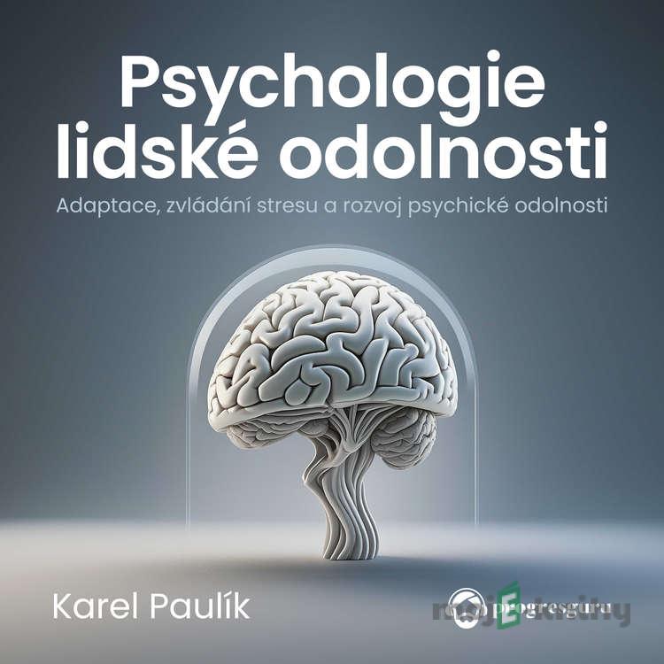 Psychologie lidské odolnosti - Karel Paulík Psychologie lidské odolnosti - Karel Paulík
