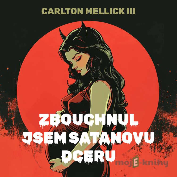 Zbouchnul jsem Satanovu dceru - Carlton Mellick III Zbouchnul jsem Satanovu dceru - Carlton Mellick III