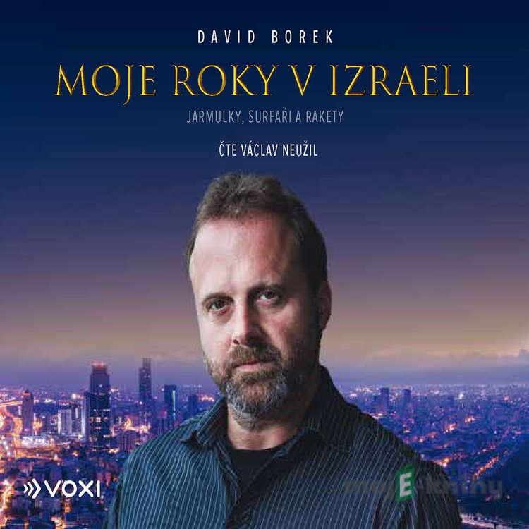 Moje roky v Izraeli - David Borek Moje roky v Izraeli - David Borek