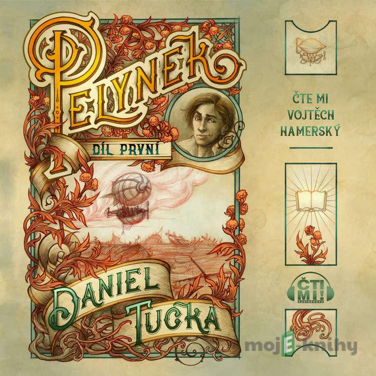 Pelyněk: Díl 1 - Daniel Tučka Pelyněk: Díl 1 - Daniel Tučka