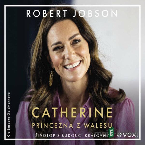 Catherine: princezna z Walesu - Robert Jobson