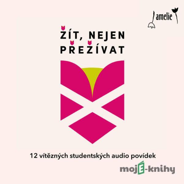 Žít, nejen přežívat - Agáta Burianová,Jakub Vojenčiak,Magdaléna Kostková,Nela Fabíková,Zuzana Zakopalová,Matěj Oržendovič,David Seltenreich,Tereza Šebestová,Monika Zemánková,Eliška Mezihoráková,Barbora Ptašková,Karla Petráková