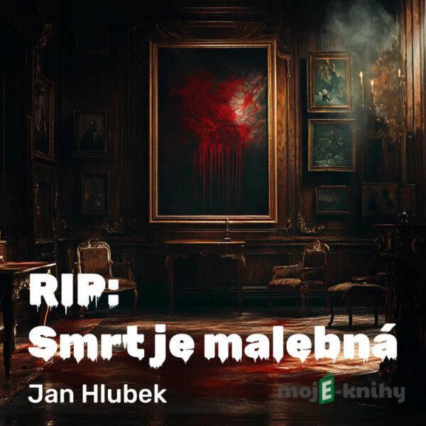 RIP: Smrt je malebná - Jan Hlubek