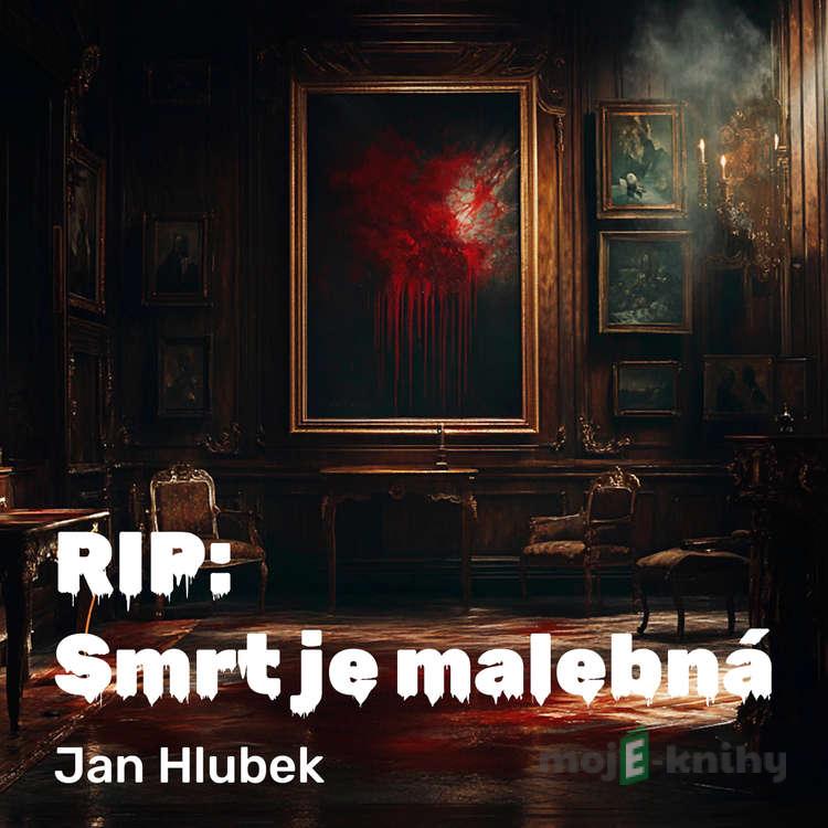 RIP: Smrt je malebná - Jan Hlubek RIP: Smrt je malebná - Jan Hlubek