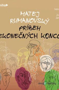 Príbeh nekonečných koncov - Matej Rumanovský