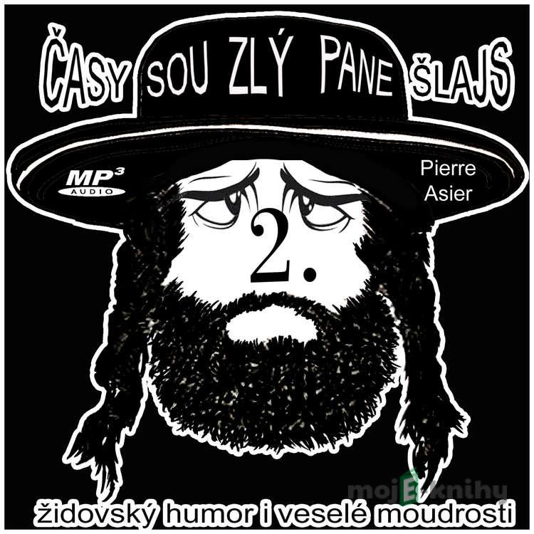Časy sou zlý pane Šlajs 2 - Pierre Asier Časy sou zlý pane Šlajs 2 - Pierre Asier