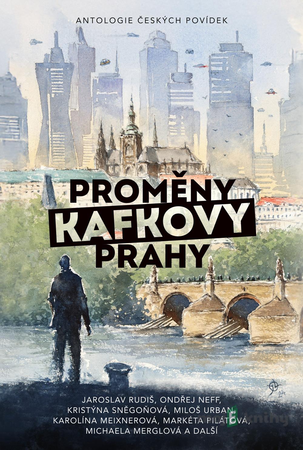 Proměny Kafkovy Prahy - Jaroslav Kříž a Václav Kotrman Proměny Kafkovy Prahy - Jaroslav Kříž a Václav Kotrman