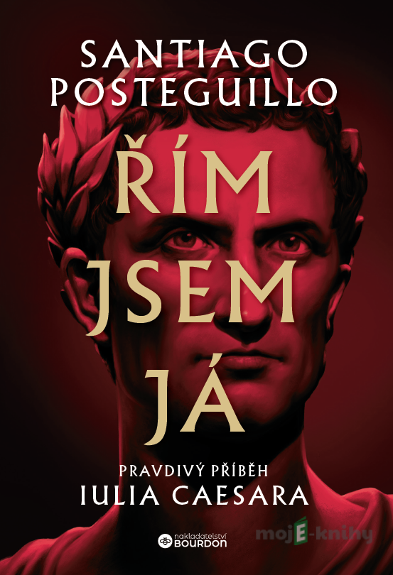 Řím jsem já - Santiago Posteguillo Řím jsem já - Santiago Posteguillo