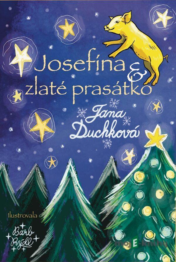 Josefína a zlaté prasátko - Jana Duchková