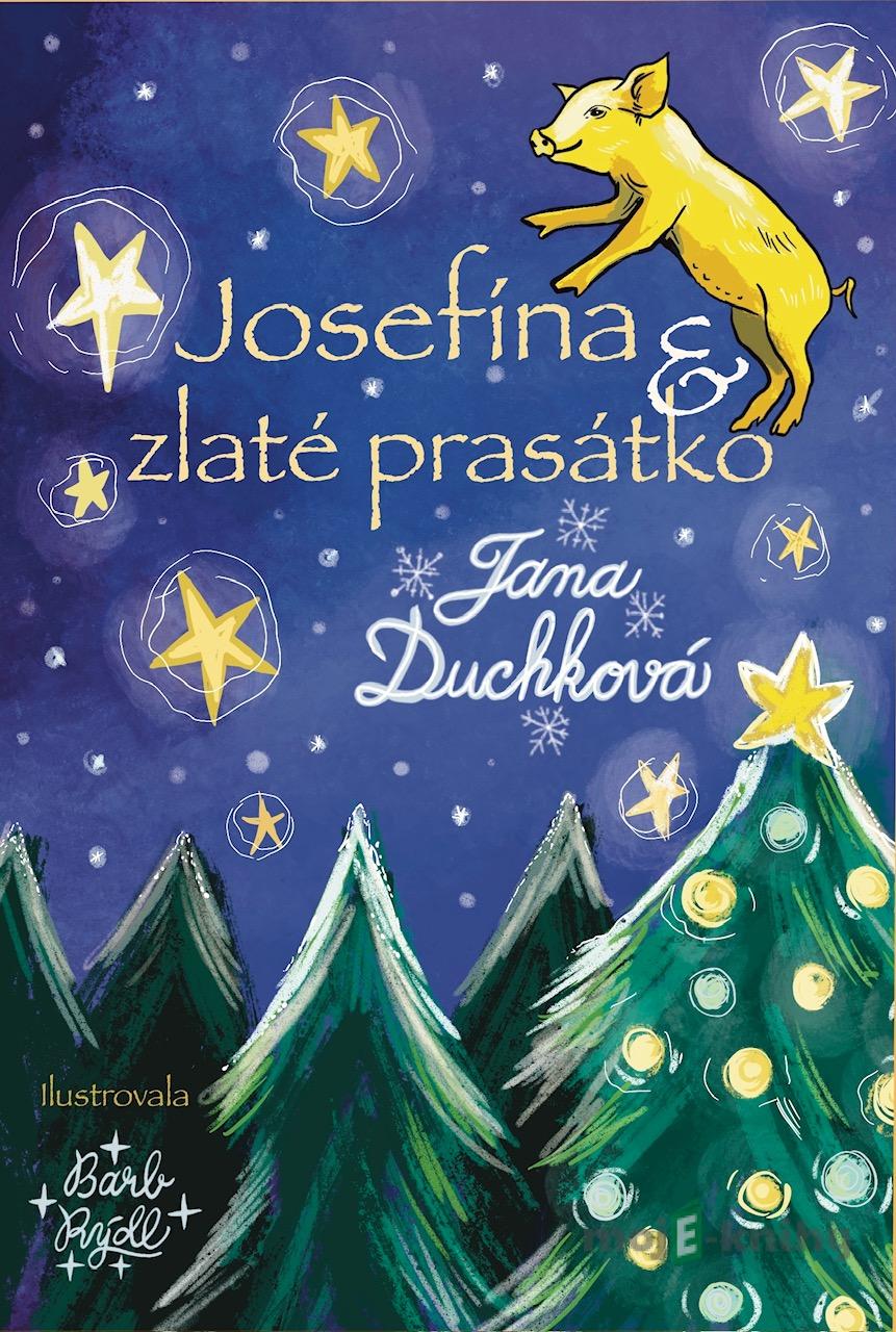 Josefína a zlaté prasátko - Jana Duchková Josefína a zlaté prasátko - Jana Duchková