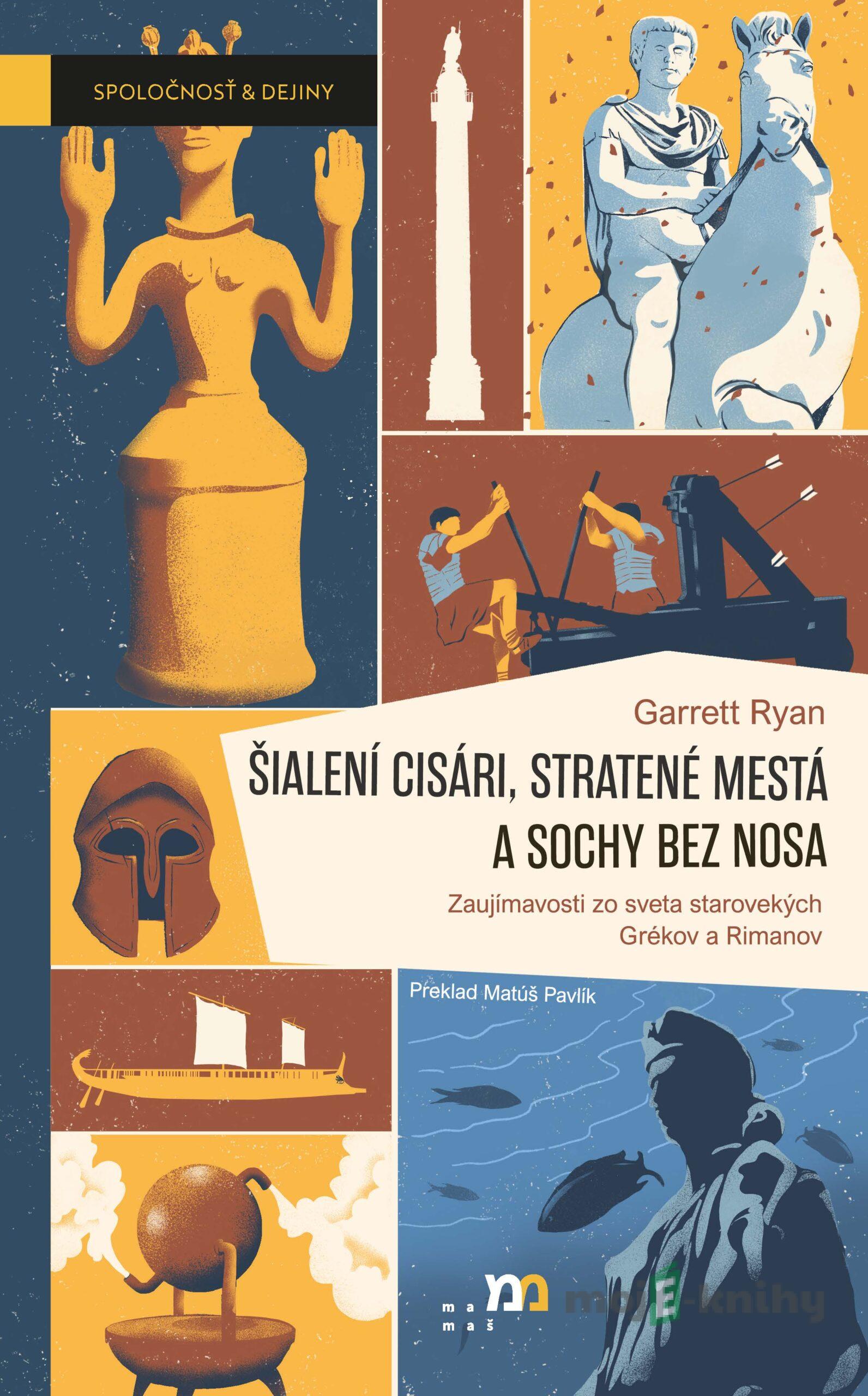 Šialení cisári, stratené mestá a sochy bez nosa - Garrett Ryan Šialení cisári, stratené mestá a sochy bez nosa - Garrett Ryan
