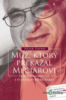 Muž, ktorý prekážal Mečiarovi - Peter Vavro