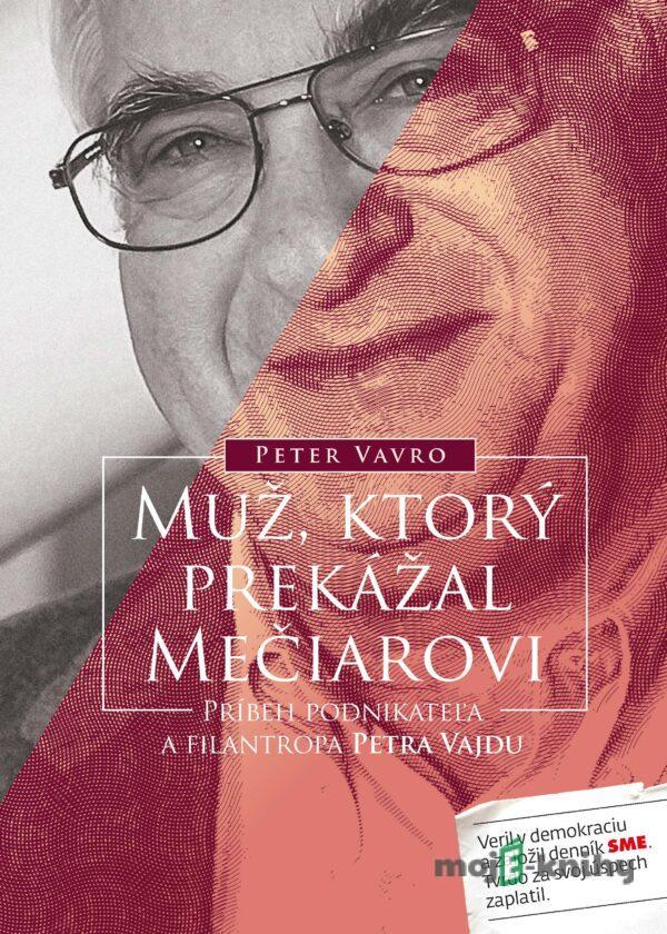 Muž, ktorý prekážal Mečiarovi - Peter Vavro