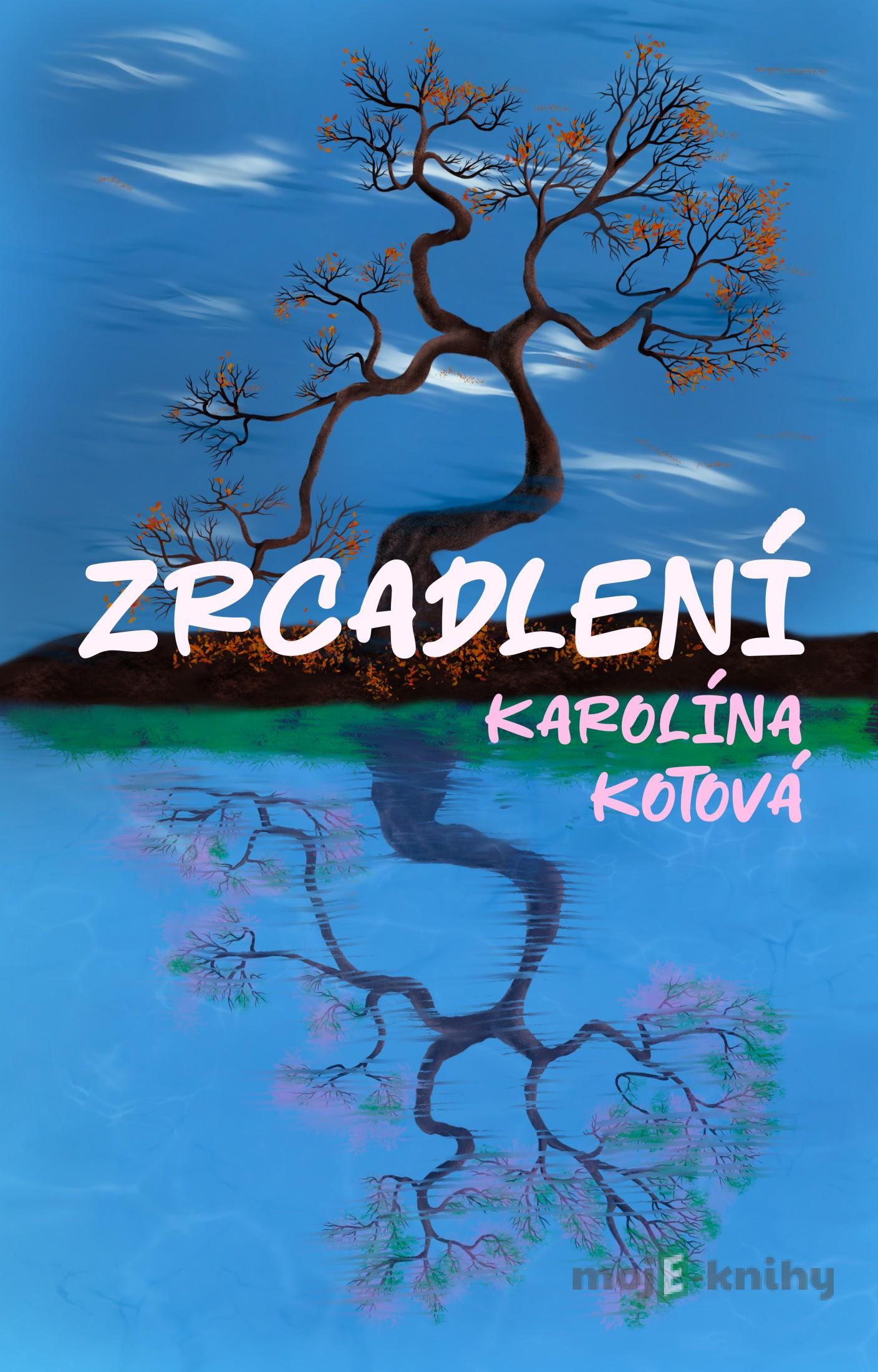 Zrcadlení - Karolína Kotová Zrcadlení - Karolína Kotová