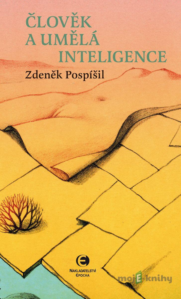 Člověk a umělá inteligence - Zdeněk Pospíšil Člověk a umělá inteligence - Zdeněk Pospíšil