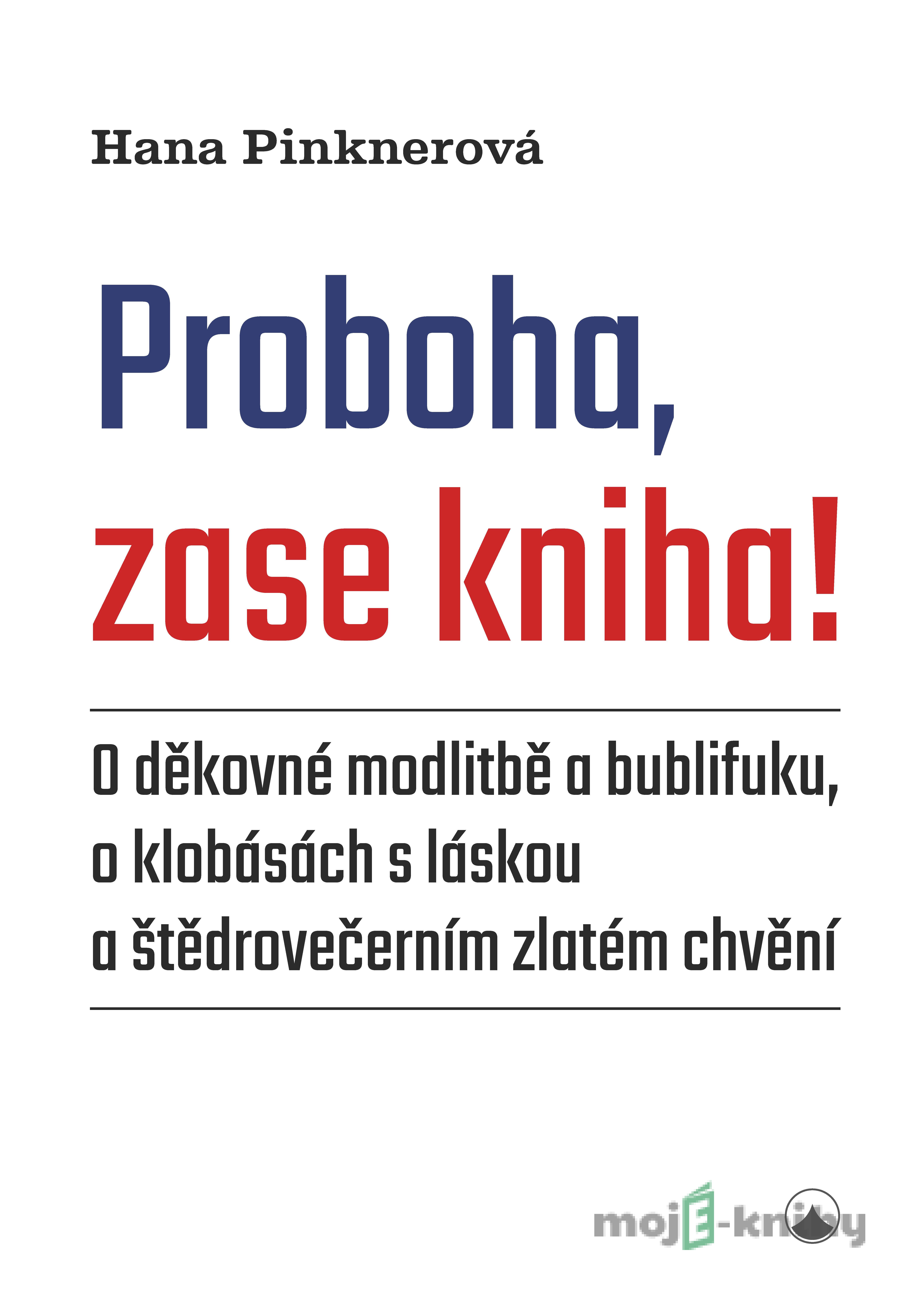 Proboha, zase kniha! - Hana Pinknerová Proboha, zase kniha! - Hana Pinknerová