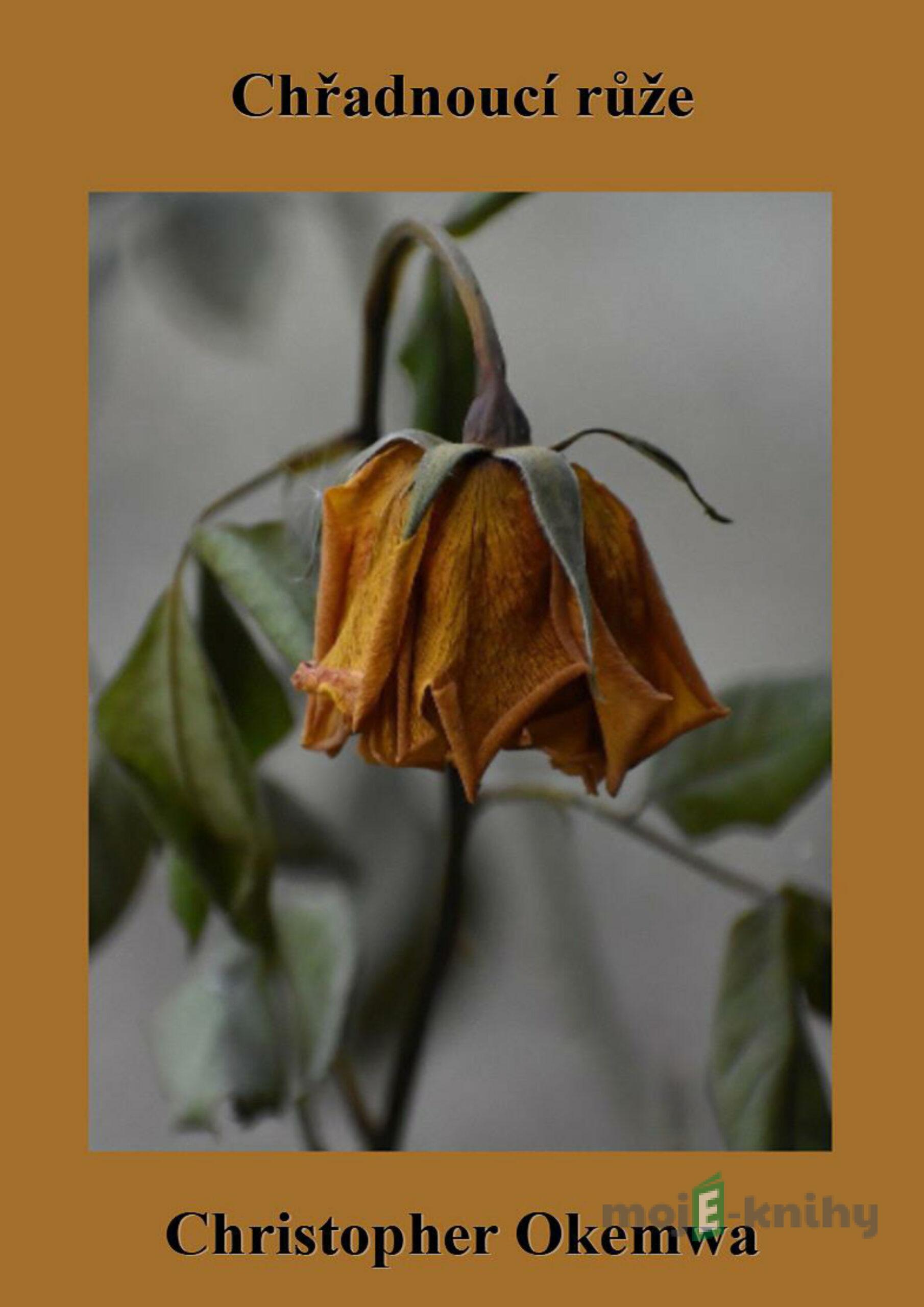 Chřadnoucí růže - Christopher Okemwa Chřadnoucí růže - Christopher Okemwa