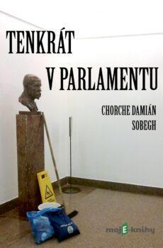 Tenkrát v parlamentu - Chorche Damián Sobegh