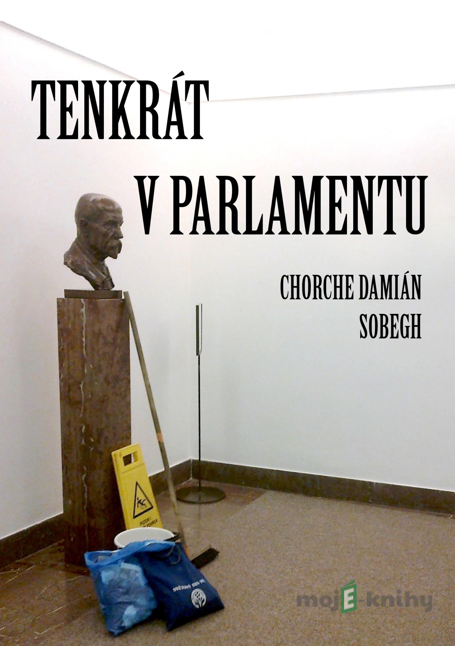 Tenkrát v parlamentu - Chorche Damián Sobegh Tenkrát v parlamentu - Chorche Damián Sobegh