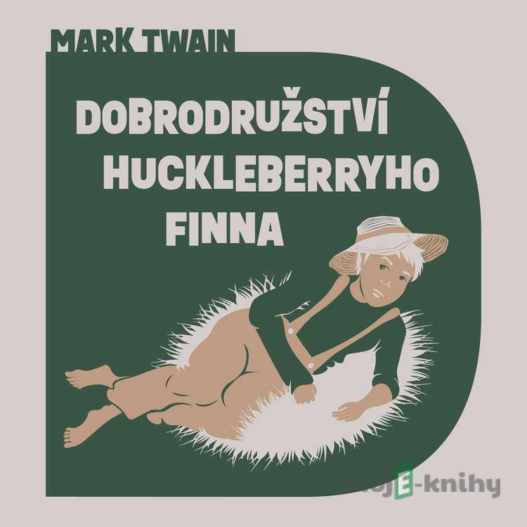 Dobrodružství Huckleberryho Finna - Mark Twain Dobrodružství Huckleberryho Finna - Mark Twain