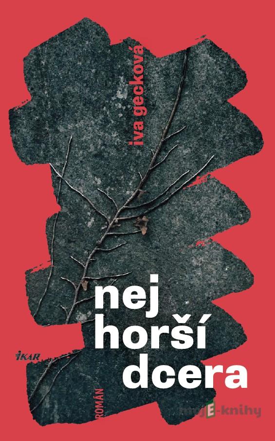 Nejhorší dcera - Iva Gecková Nejhorší dcera - Iva Gecková
