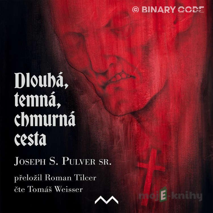 Dlouhá, temná, chmurná cesta - Joseph S. Pulver sr. Dlouhá, temná, chmurná cesta - Joseph S. Pulver sr.