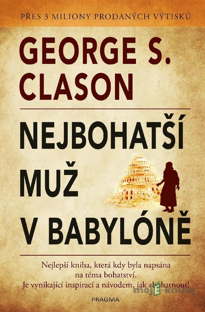 Nejbohatší muž v Babylóně - George S. Clason Nejbohatší muž v Babylóně - George S. Clason