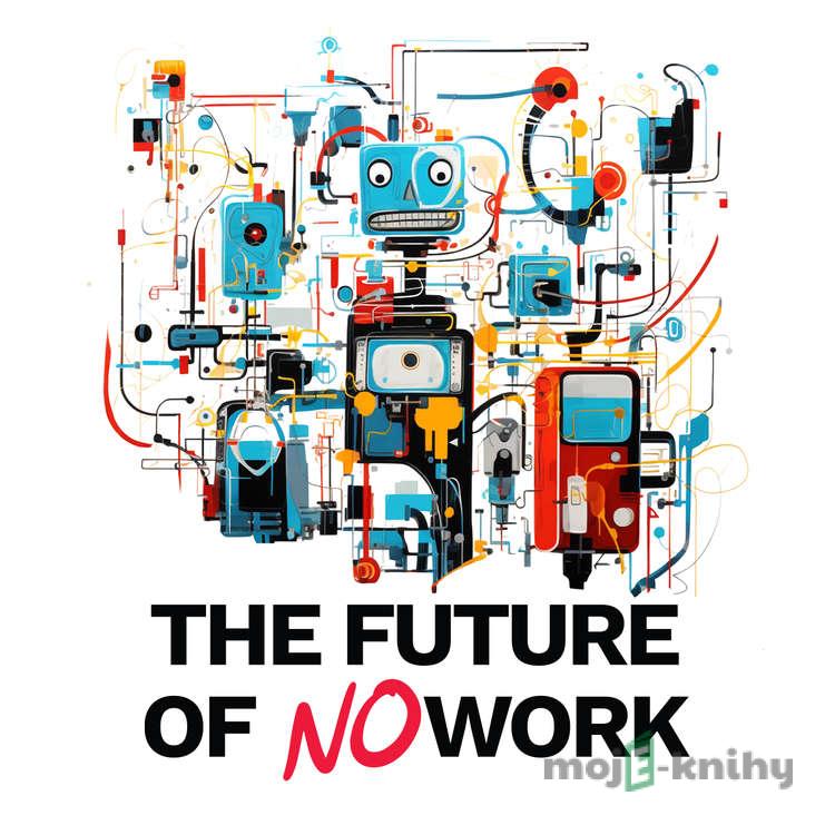 The Future of Nowork - Filip Dřímalka The Future of Nowork - Filip Dřímalka
