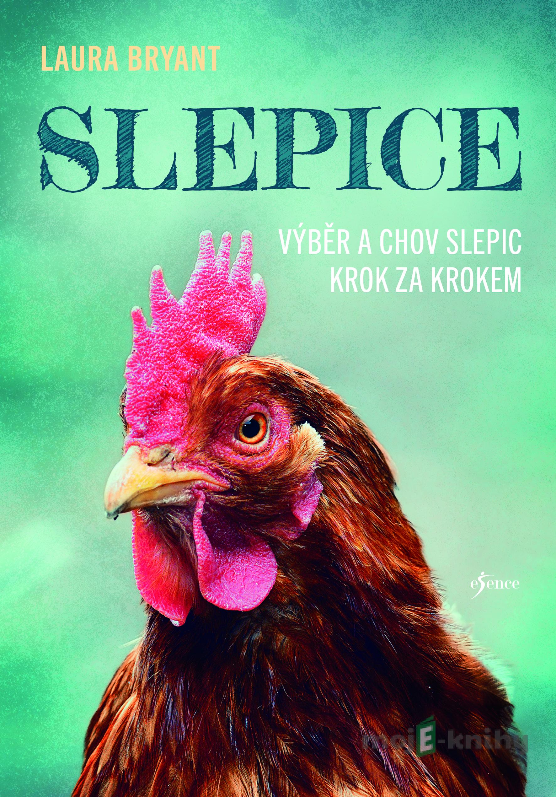 Slepice - Výběr a chov slepic krok za krokem - Laura Bryant Slepice - Výběr a chov slepic krok za krokem - Laura Bryant